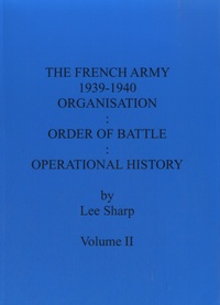 Lee Sharp - The French Army 1939-1940 - Volume 2 : Organisation, Order of Battle, Operational History.