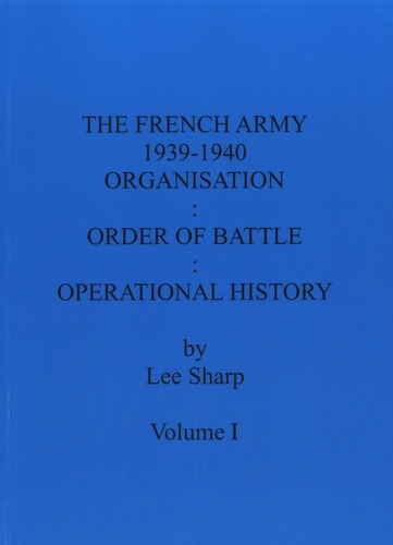 Lee Sharp - The French Army 1939-1940 - Volume 1, Organisation : Order of Battle : Operational History.