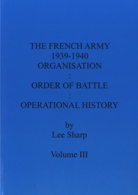 Lee Sharp - The French Army 1939-1940 - Volume 3, Organisation : Order of Battle : Operational History.