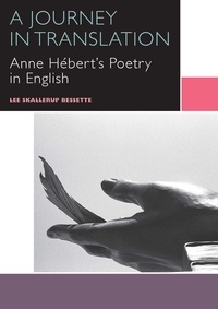 Lee Skallerup Bessette - A Journey in Translation - Anne Hébert's Poetry in English.