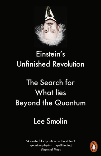 Lee Smolin - Einstein's Unfinished Revolution - The Search for What Lies Beyond the Quantum.