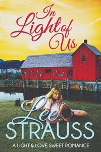  Lee Strauss - In Light of Us - A Light &amp; Love Sweet Romance, #3.