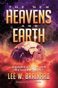  Lee W Brainard - The New Heavens and Earth --- Recreation or Renovation?.