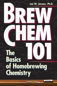 Lee W. Janson - Brew Chem 101 - The Basics of Homebrewing Chemistry.