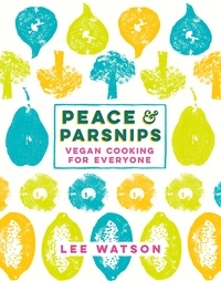 Lee Watson - Peace and Parsnips - Vegan Cooking for Everyone.