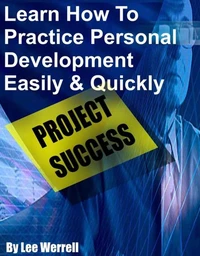Learn How To Practice Personal Development Easily &amp; Quickly
