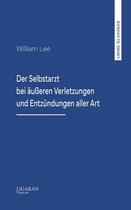 Der Selbstarzt bei äußeren Verletzungen und Entzündungen aller Art
