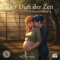 Der Duft der Zeit - Band 3 - Unser Lied aus Lachen und Zukunft