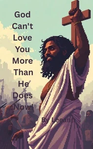 God Can’t Love You More Than He Does Now!