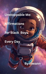 Unstoppable Me: Affirmations For Black Boys Every Day