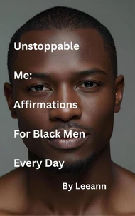 Unstoppable Me: Affirmations For Black Men Every Day