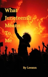 What Juneteenth Means To Me