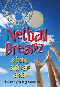  Leeanne Vernon et  Gillian Lee - Netball Dreamz - a Book a Dream a Plan - Netball Dreamz, #1.