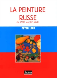 La Peinture Russe. Du Xviiieme Au Xxeme Siecle