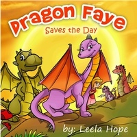  leela hope - Dragon Faye Saves the Day - Bedtime children's books for kids, early readers.