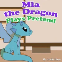 Mia the Dragon Plays Pretend