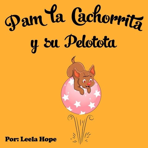  leela hope - Pam la Cachorrita y Su Pelotota - Libros para ninos en español [Children's Books in Spanish).