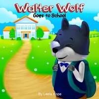  leela hope - Walter Wolf Goes to School - Bedtime children's books for kids, early readers.