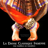 Leela Venkataraman et Avinash Pasricha - La danse classique indienne - Une tradition en transition.