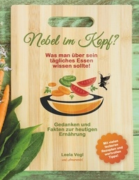 Leela Vogl et  Amarandel - Nebel im Kopf - Was man über sein tägliches Essen wissen sollte! Gedanken und Fakten zur heutigen Ernährung.