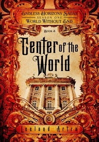  Leeland Artra - Center of the World - A series of short gaslamp steampunk adventures books exploring a magic future world, #3.