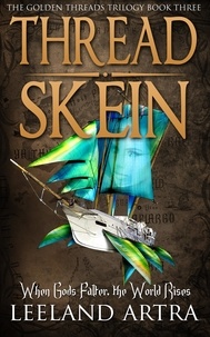  Leeland Artra - Thread Skein - Ticca &amp; Lebuin's original epic fantasy and science fiction adventure series, #3.