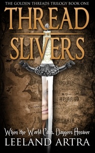  Leeland Artra - Thread Slivers - Ticca &amp; Lebuin's original epic fantasy and science fiction adventure series, #1.