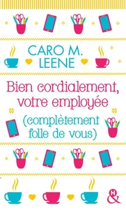 Bien cordialement, votre employée (complètement folle de vous)