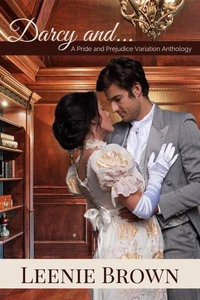 Darcy and... A Pride and Prejudice Variations Collection