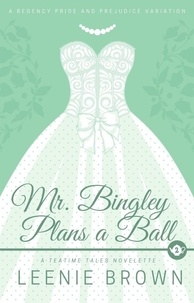  Leenie Brown - Mr. Bingley Plans a Ball - Teatime Tales, #2.