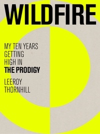 Leeroy Thornhill - Wildfire - My Ten Years Getting High in The Prodigy.
