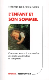 L'Enfant Et Son Sommeil. Comment Assurer A Votre Enfant Des Nuits Sans Troubles Et Sans Peurs