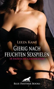 Gierig nach feuchten Sexspielen | 18 Erotische Geschichten