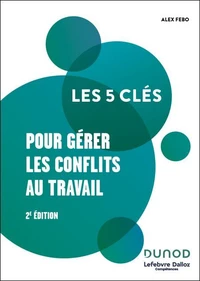 Les 5 clés pour gérer les conflits au travail - 2e éd.