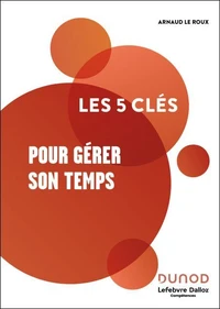 Les 5 clés pour gérer son temps - 2e éd.