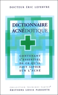 Dictionnaire Acnedotique. Contenant L'Essentiel De Ce Qu'Il Faut Savoir Sur L'Acne