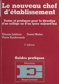 Le Nouveau Chef D'Etablissement. Textes Et Pratiques Politiques Pour La Direction D'Un College Ou D'Un Lycee Aujourd'Hui, Mise A Jour Octobre 1998