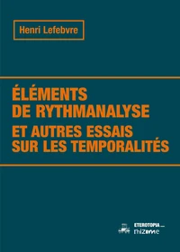 Eléments de rythmanalyse et autres essais sur les temporalités