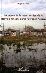 Les enjeux de la reconstruction de la Nouvelle-Orléans après l'Ouragan Katrina