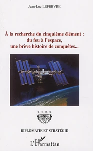 A la recherche du cinquième élément : du feu à l'espace, une brève histoire de conquêtes...