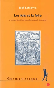 Les Fols Et La Folie. Le Comique Dans La Litterature Allemande De La Renaissance