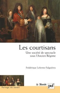 Les courtisans : une société de spectacle sous l'Ancien Régime