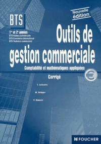 Outils De Gestion Commerciale Bts 1ere Et 2eme Annees Action Commerciale/Commerce International/Technico-Commercial. Comptabilite Et Mathematiques Appliquees, Corrige