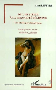 De l'hystérie à la sexualité féminine. Une étude psychanalytique, Insatisfaction, ennui, séduction, jalousie