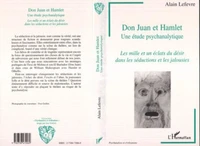 DOM JUAN ET HAMLET UNE ETUDE PSYCHANALYTIQUE. Les mille et un éclats du désir dans les séductions et les jalousies