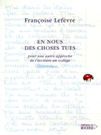 En Nous Des Choses Tues. Pour Une Autre Approche De L'Ecriture Au College