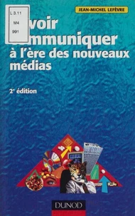 Savoir Communiquer A L'Ere Des Nouveaux Medias. 2eme Edition