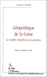 Geopolitique De La Corse. Le Modele Republicain En Question