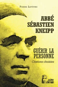 Abbé Sébastien Kneipp - Guérir la personne