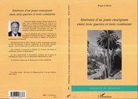 Itineraire d'un jeune enseignant entre trois guerres et trois continents